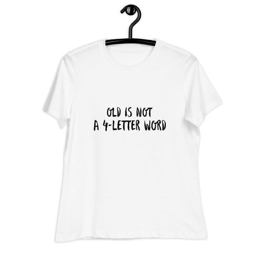 Old is Not a 4-Letter Word Women's Relaxed T-Shirt